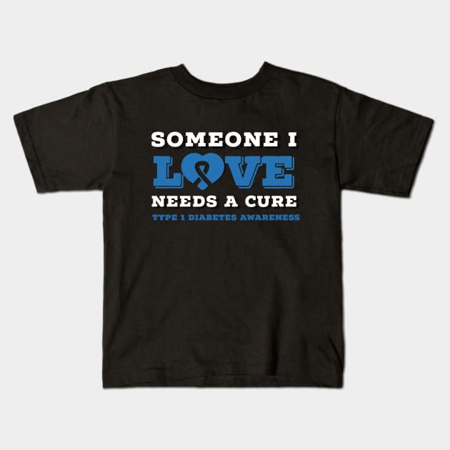 SOMEONE I LOVE NEEDS A CURE FOR TYPE 1 DIABETES Kids T-Shirt by TheDiabeticJourney